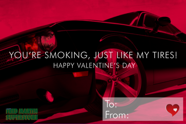 You're smoking, Just like my tires